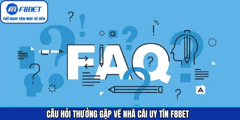Câu hỏi thường gặp khi tham gia hệ thống F8BET