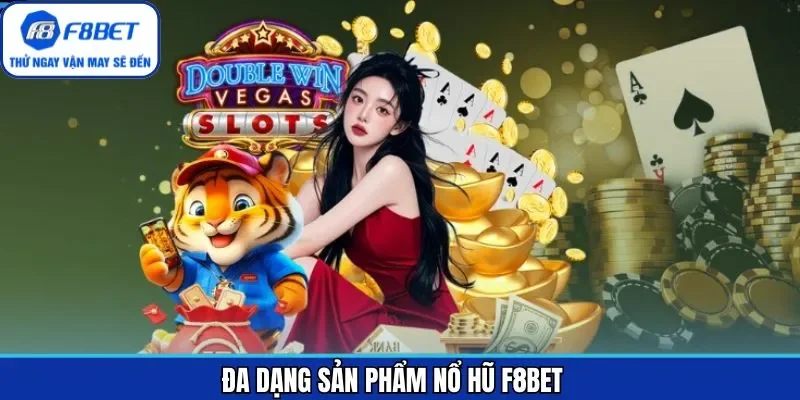 Tổng hợp trò chơi đình đám trong sảnh nổ hũ F8BET