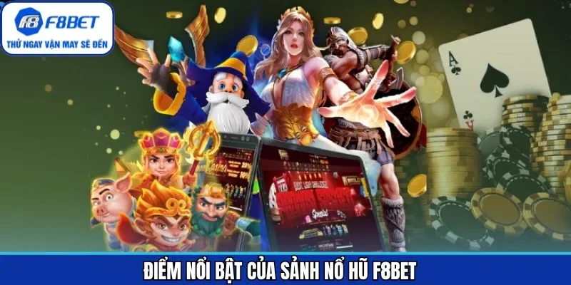Các ưu điểm nổi bật trong game quay hũ tại F8BET