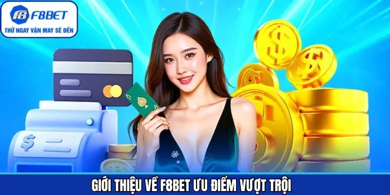 Ưu điểm vượt trội giới thiệu về F8BET